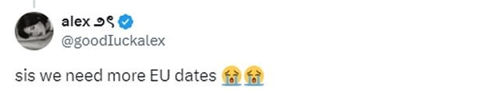 However, fans quickly took to X - formerly known as Twitter - to complain that the star is only performing four dates in four European countries