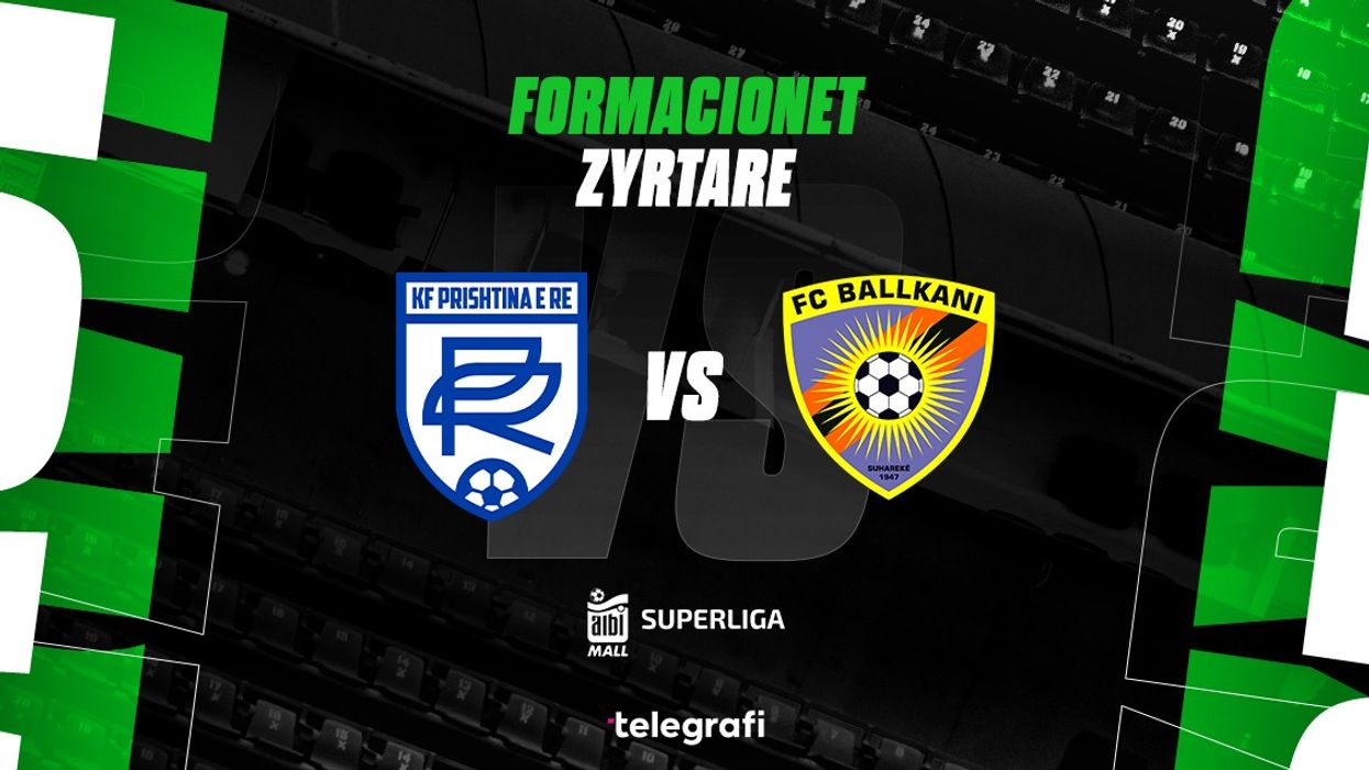 Prishtina e Re për befasi, Ballkani kërkon fitoren - formacionet zyrtare