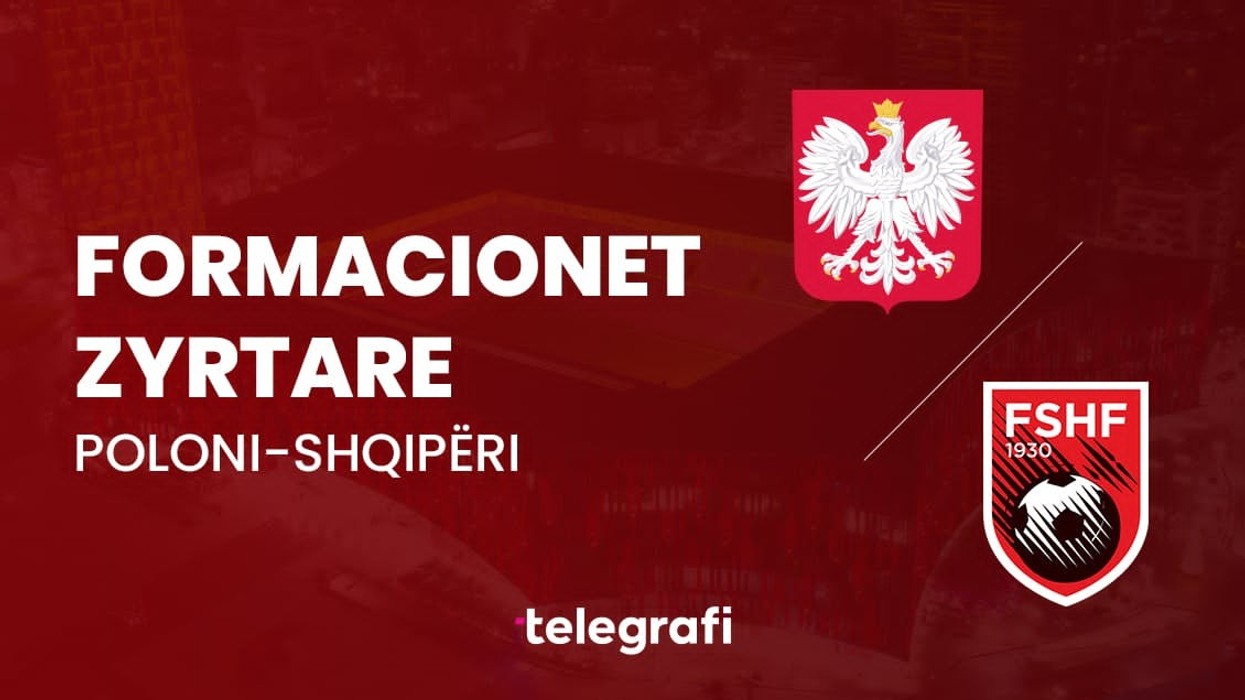 Shqipëria kërkon ta eliminojë Poloninë, formacionet zyrtare