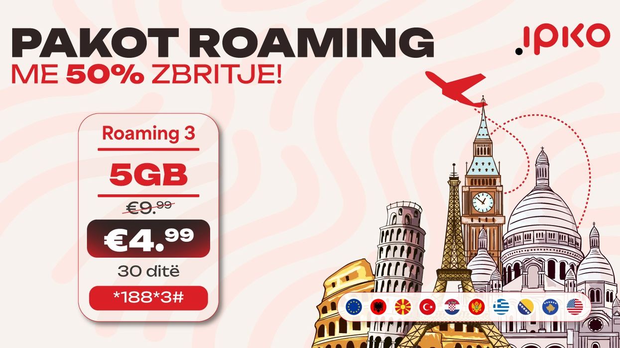 IPKO zbret çmimet e pakove Roaming për 50% - internet gjithkah, më
thjeshtë dhe më lirë se kurrë! IPKO zbret çmimet e pakove Roaming për 50% - internet gjithkah, më
thjeshtë dhe më lirë se kurrë!