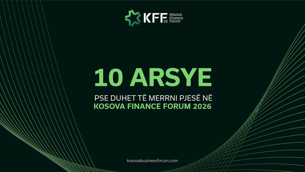 10 arsye pse duhet të merrni pjesë në Kosova Finance Forum 2026 10 arsye pse duhet të merrni pjesë në Kosova Finance Forum 2026