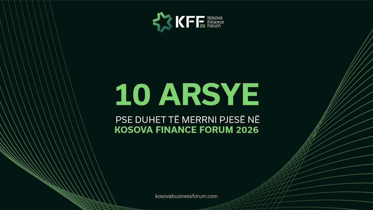 10 arsye pse duhet të merrni pjesë në Kosova Finance Forum 2026