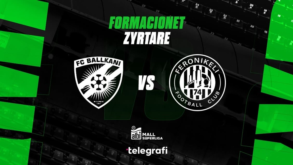 Formacionet zyrtare: Ballkani dhe Feronikeli kanë bërë zgjedhjet