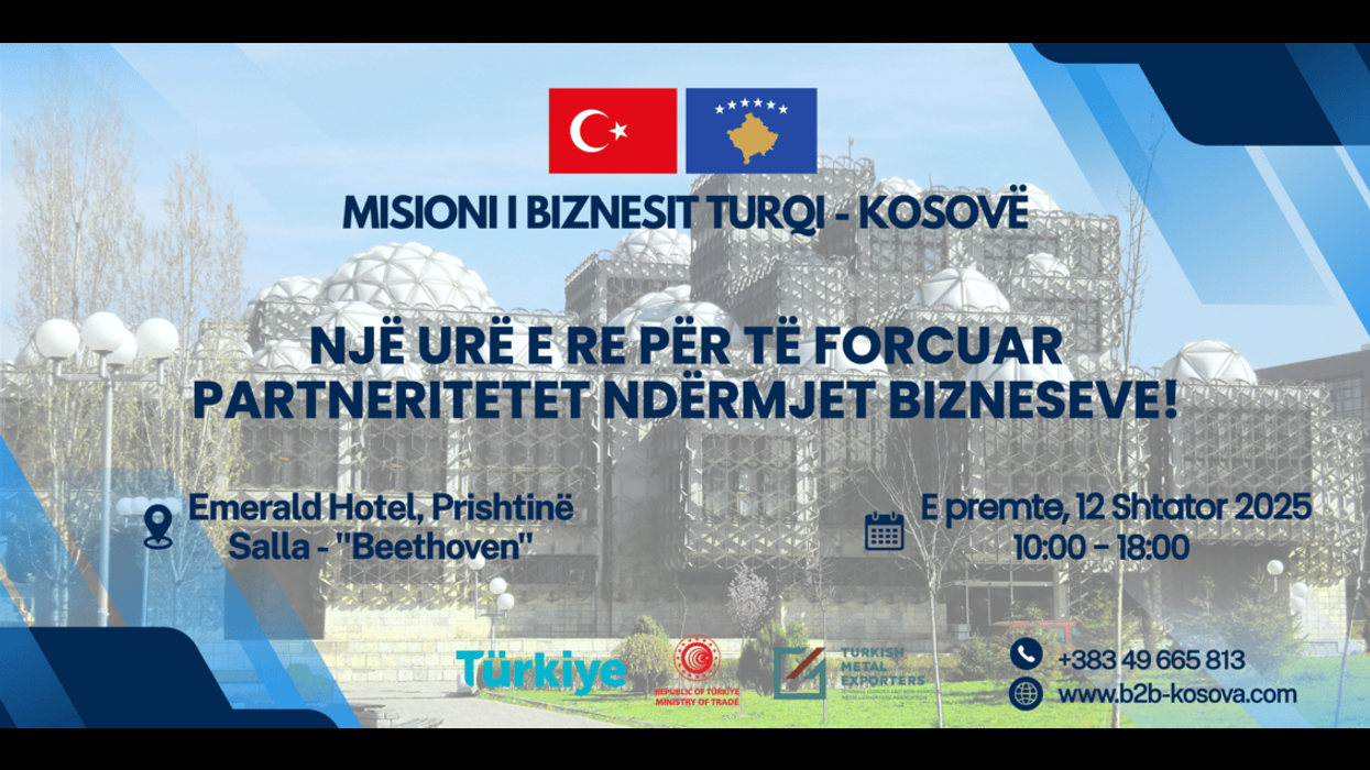 Më 12 shtator, Prishtina bëhet qendra e partneriteve të reja tregtare Kosovë - Turqi