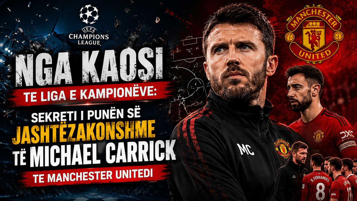 Nga kaosi te Liga e Kampionëve: Sekreti i punën së jashtëzakonshme të Michael Carrick te Manchester Unitedi