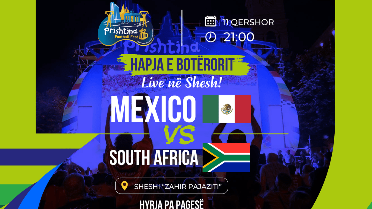 Prishtina Football Fest nis sonte: Meksikë - Afrikë e Jugut LIVE nga ora 21:00 në Sheshin “Zahir Pajaziti”