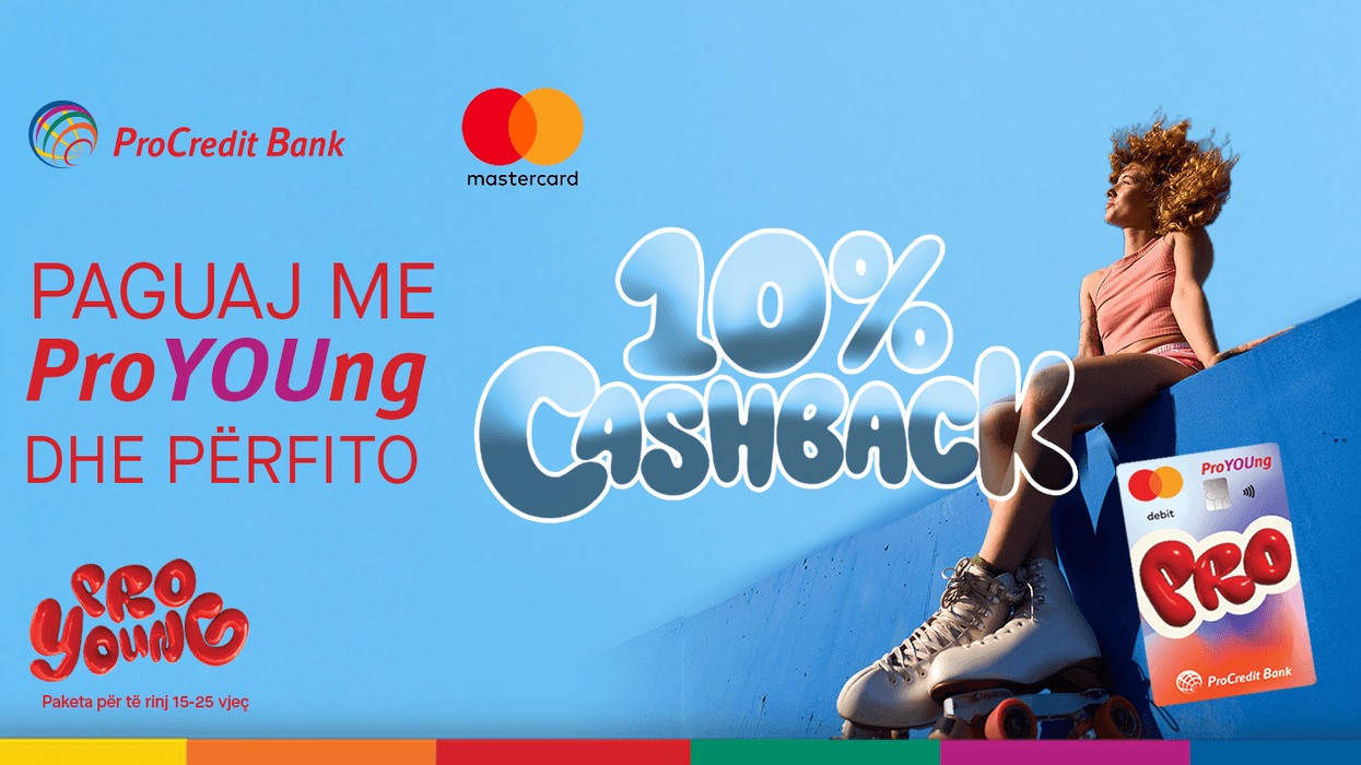 Paguaj me ProYOUng dhe përfito:
10% cashback për përdoruesit e
paketës rinore të ProCredit Bank
