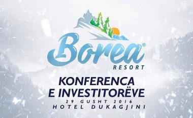 “Borea” edhe një hap përpara realizimit, më 29 gusht në Pejë mbahet konferenca e investitorëve