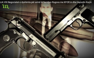 Negociatat e dyshimta të familjes Rugova për armë me KFOR-in dhe Hajredin Kuçin (Video)