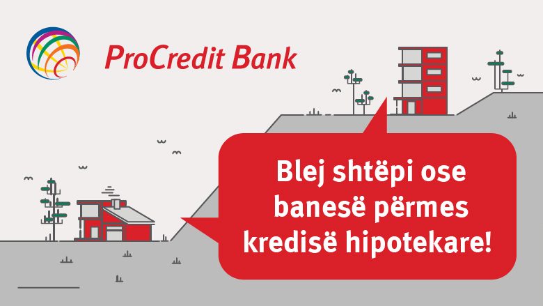 Blej shtëpi ose banesë përmes ofertës së ProCredit