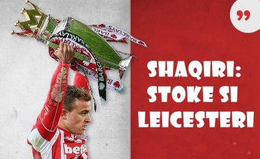 Shaqiri: Stoke si Leicesteri, dua tituj