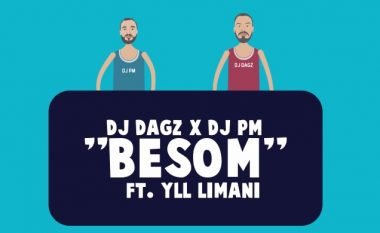 Premierë: DJ Dagz, PM dhe Yll Limani vijnë me “Besom” (Video)