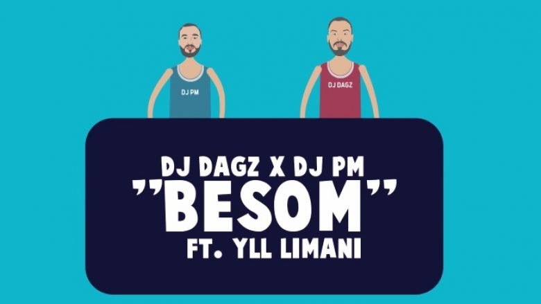 Premierë: DJ Dagz, PM dhe Yll Limani vijnë me “Besom” (Video)