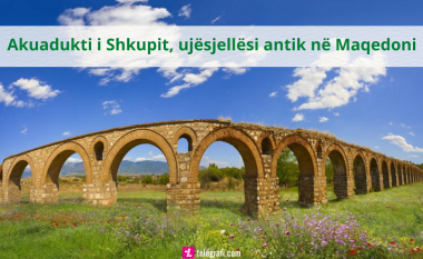“Akuadukti i Shkupit”, ujësjellësi antik i vetmi në Maqedoni (Foto/Video)
