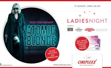 Cineplexx organizon eventin “Ladies Night – Atomic Blonde Premiere” me një super ofertë! (Foto)