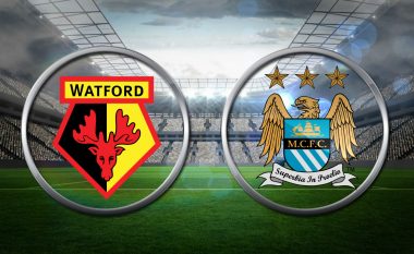 Watford – Man.City: Formacionet startuese