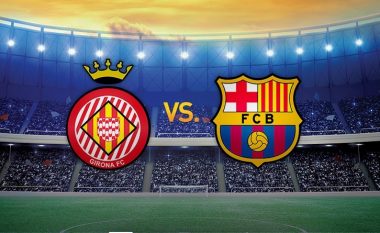Barcelona për fitoren e gjashtë radhazi në La Liga në ndeshje ndaj Gironas, formacionet zyrtare