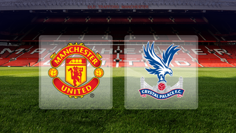 Formacionet zyrtare: Man.United – Crystal Palace