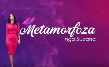 Vjen episodi i parë i emisionit “Metamorfoza”nga Suzana dhe transformimi i parë i jashtëzakonshëm (Video)