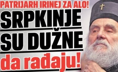 Patriarku Irinej: Gratë serbe të detyrohen të lindin, po “shuhemi”!