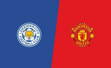 Leicester City – Man United, formacionet zyrtare