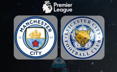 Man City – Leicester City, formacionet zyrtare