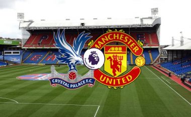 Crystal Palace – Man United, formacionet zyrtare