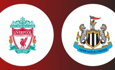 Liverpool – Newcastle, formacionet zyrtare