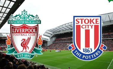 Liverpool – Stoke City, formacionet zyrtare