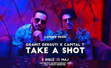 Të dielën publikohet “Take a shot” nga Capital T dhe Granit Dërguti