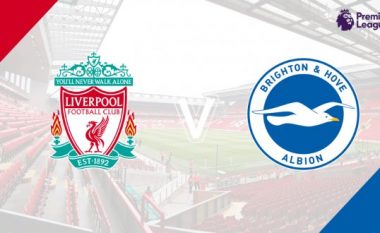 Formacionet zyrtare: Liverpool – Brighton, Reds duan ta sigurojnë kualifikimin për LK  