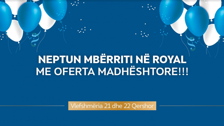 Neptun mbërriti në Royal Mall me oferta madhështore