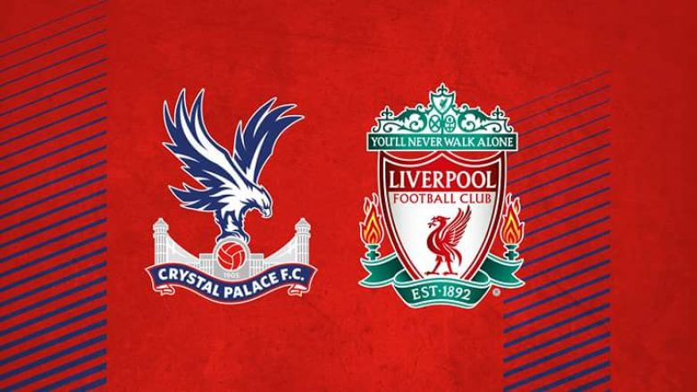 Crystal Palace – Liverpool, formacionet zyrtare