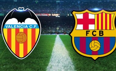 Valencia – Barcelona, formacionet zyrtare të derbit të javës në La Liga