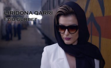 Liridona Qarri thërret, ah … “I ziu gurbet”