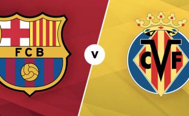 Formacionet zyrtare: Barca kërkon pikë të plota ndaj Villarrealit