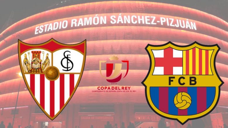 Formacionet zyrtare të Sevilla-Barcelona në Kupën e Mbretit