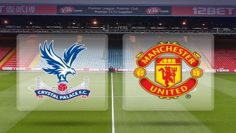 Formacionet zyrtare, Crystal Palace – Manchester United: Djajtë me shumë mungesa