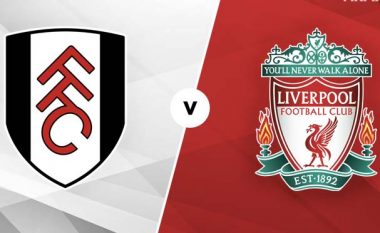 Fulham – Liverpool, formacionet zyrtare