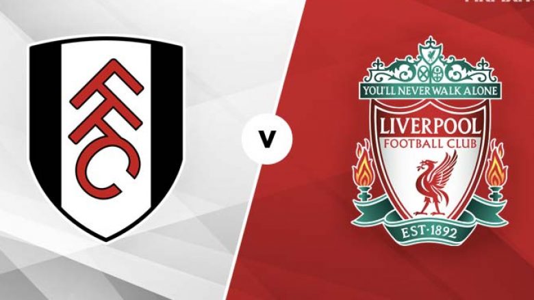 Fulham – Liverpool, formacionet zyrtare
