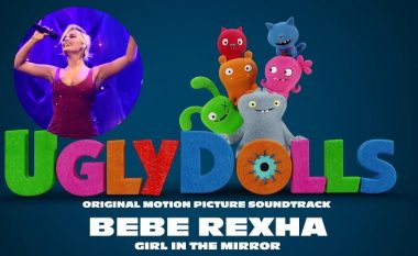 Publikohet kënga e re e Bebe Rexhës, “Girl in the Mirror” vjen si temë muzikore e ‘UglyDolls’