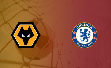 Wolves – Chelsea, formacionet zyrtare