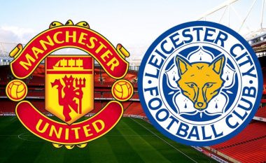 Man Utd – Leicester City, formacionet zyrtare