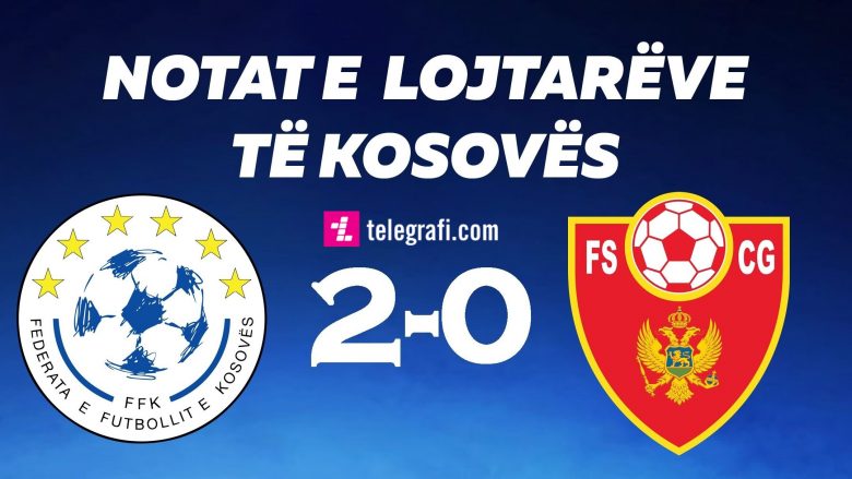 Notat e lojtarëve, Kosovë 2-0 Mali i Zi: Rrahmani fantastik – Celina, Hadergjonaj e Muriqi vendimtarë