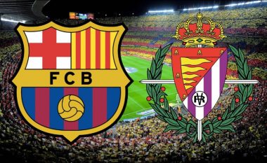 Formacionet zyrtare: Barca kërkon ta rimarrë kreun në ndeshjen ndaj Valladolidit