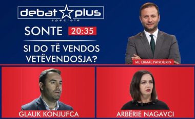 Sonte në “Debat Plus”: Si do të vendos Vetëvendosja?