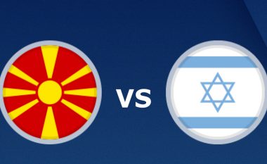 Formacionet startuese: Maqedonia e Veriut luan kundër Izraelit