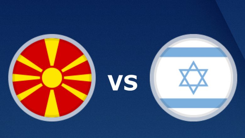 Formacionet startuese: Maqedonia e Veriut luan kundër Izraelit
