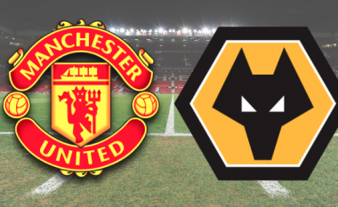 Manchester United – Wolves, publikohen formacionet zyrtare për takimin në FA Cup