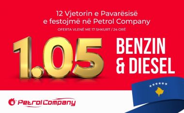 Festojeni Ditën e Pavarësisë në Petrol Company – nafta dhe benzina vetëm 1.05 euro!